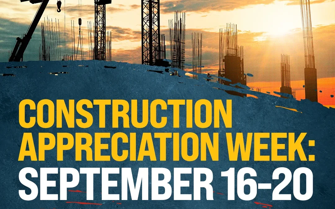 Construction Appreciation Week: Celebrate the Backbone of America